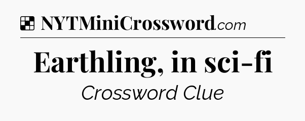 Solution: Earthling, in sci-fi - NYT Crossword