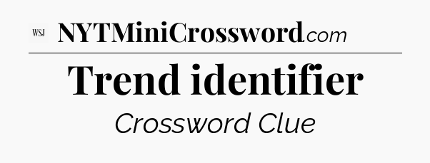 Trend identifier - WSJ Crossword