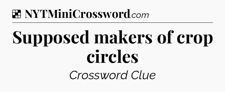 Solution: Supposed makers of crop circles - NYT Crossword