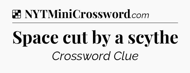 Solution: Space cut by a scythe - NYT Crossword