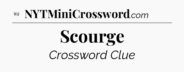 Scourge - WSJ Crossword