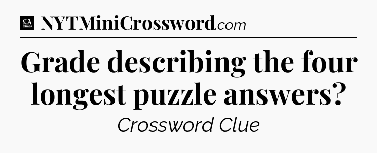 Grade describing the four longest puzzle answers - LA Times Crossword
