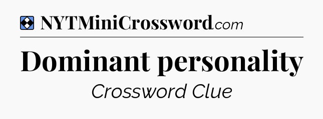 Solution: Dominant personality - NYT Mini Crossword