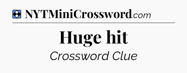 Solution: Huge hit - NYT Mini Crossword