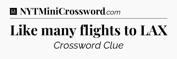Like many flights to LAX - LA Times Crossword