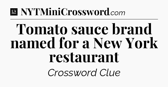 Tomato sauce brand named for a New York restaurant - LA Times Crossword