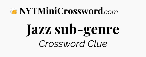 Jazz sub-genre - 7 Little Words