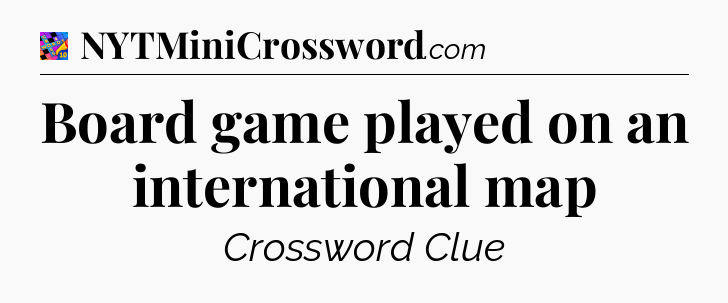 Board game played on an international map Crossword Clue
