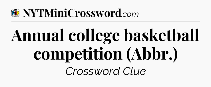 Annual college basketball competition (Abbr.) Crossword Clue