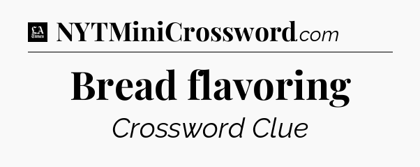 Bread flavoring - LA Times Crossword