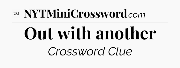 Out with another - WSJ Crossword