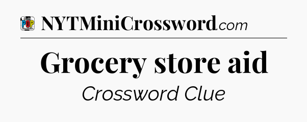 Grocery store aid Crossword Clue