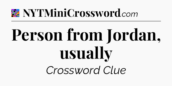 Person from Jordan, usually Crossword Clue