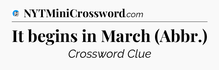 It begins in March (Abbr.) Crossword Clue