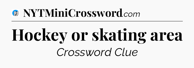 Hockey or skating area Crossword Clue