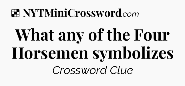 Solution: What any of the Four Horsemen symbolizes - NYT Crossword