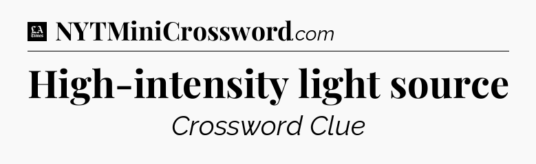 High-intensity light source - LA Times Crossword