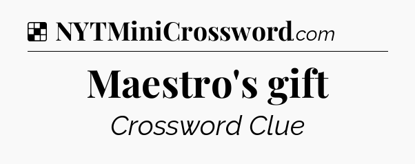 Solution: Maestro's gift - NYT Crossword