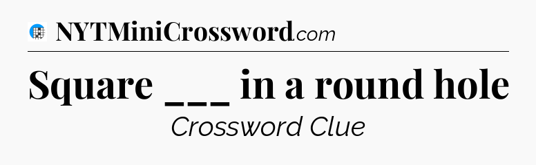 Square ___ in a round hole Crossword Clue