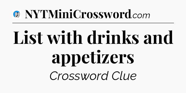 List with drinks and appetizers Crossword Clue