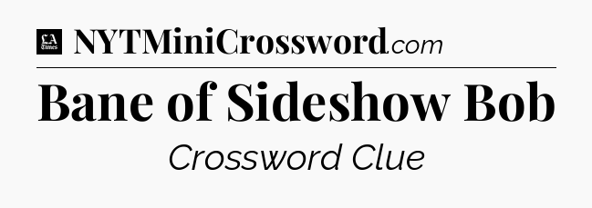 Bane of Sideshow Bob - LA Times Crossword