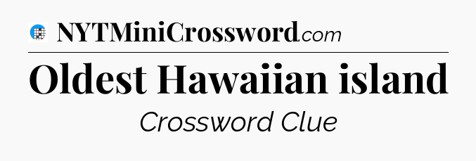 Oldest Hawaiian island Crossword Clue