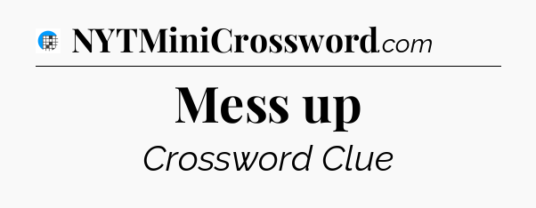 Mess up Crossword Clue