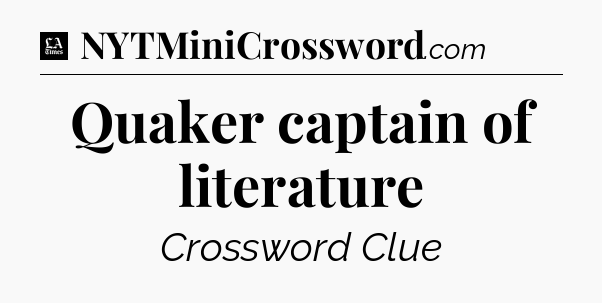 Quaker captain of literature - LA Times Crossword