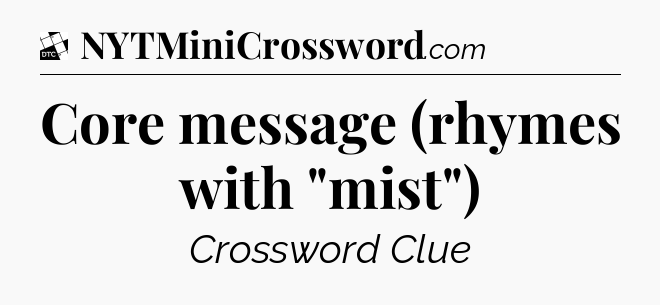 Core message (rhymes with 