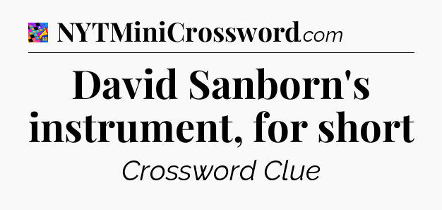 David Sanborn's instrument, for short Crossword Clue