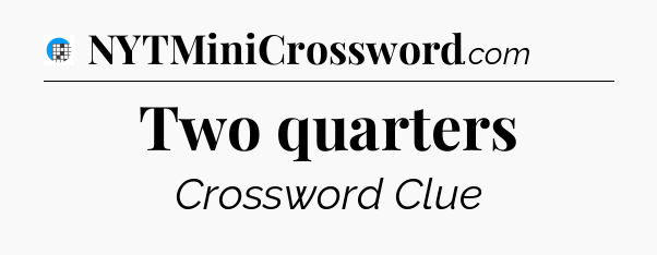 Two quarters Crossword Clue