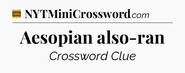 Aesopian also-ran - Eugene Sheffer Crossword