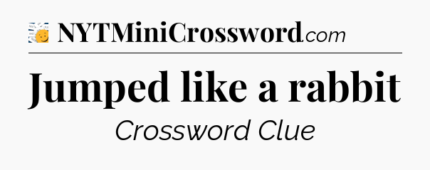 Jumped like a rabbit - 7 Little Words