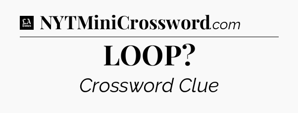 LOOP - LA Times Crossword
