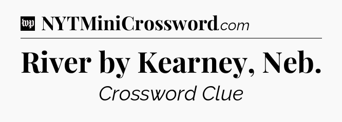 River by Kearney, Neb Crossword Clue