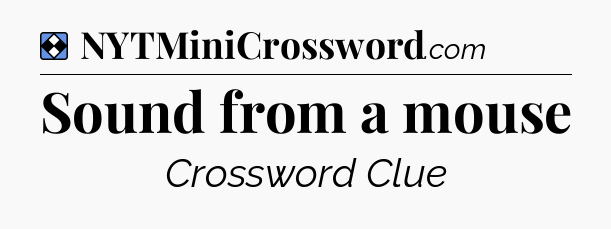 Solution: Sound from a mouse - NYT Mini Crossword