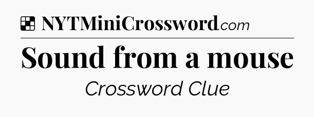Solution: Sound from a mouse - NYT Crossword