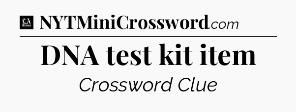 DNA test kit item - LA Times Crossword