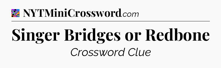 Singer Bridges or Redbone Crossword Clue