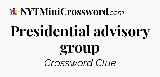 Presidential advisory group Crossword Clue