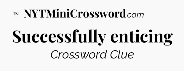 Successfully enticing - WSJ Crossword