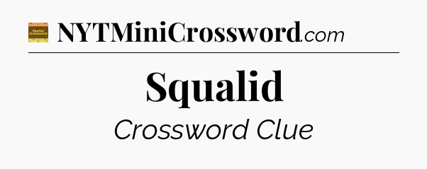 Squalid - Eugene Sheffer Crossword