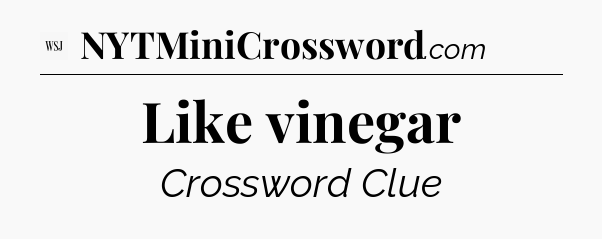 Like vinegar - WSJ Crossword