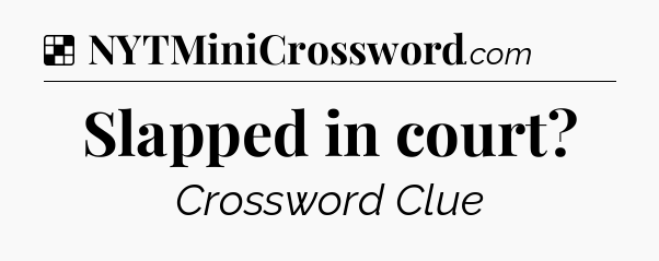 Solution: Slapped in court - NYT Crossword