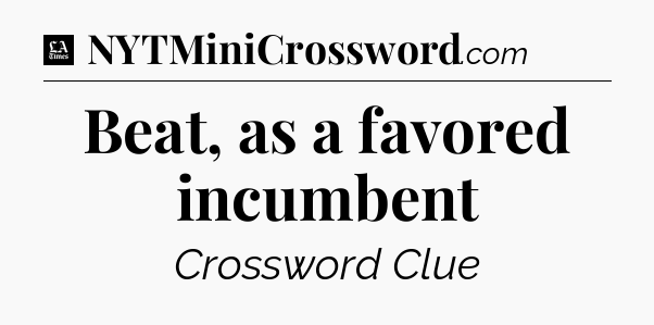 Beat, as a favored incumbent - LA Times Crossword