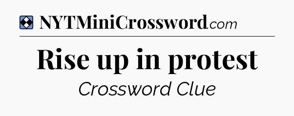 Solution: Rise up in protest - NYT Mini Crossword