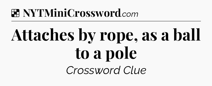 Solution: Attaches by rope, as a ball to a pole - NYT Crossword