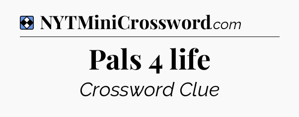 Solution: Pals 4 life - NYT Mini Crossword