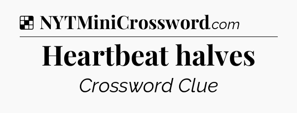 Solution: Heartbeat halves - NYT Crossword