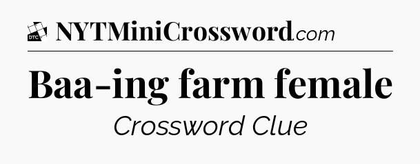 Baa-ing farm female - Daily Themed Classic Crossword